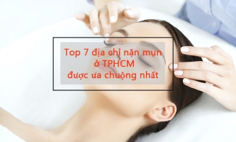 Top 9 dia chi dieu tri mun nan mun uy tin o TPHCM duoc chi em ua chuong nhat