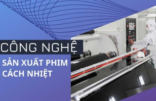 Top 5 Cong nghe san xuat film cach nhiet tot nhat hien nay