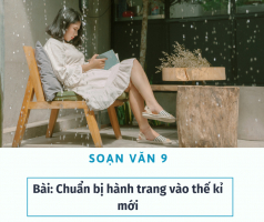 Top 6 Bai soan 8220Chuan bi hanh trang vao the ki moi8221 cua Vu Khoan lop 9 hay nhat