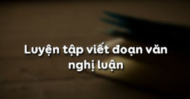 Top 5 Bai soan Luyen tap viet doan van nghi luan Ngu Van 10 hay nhat