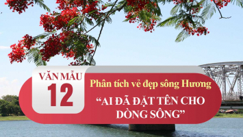 Top 12 Bai van phan tich ve dep song Huong trong 8220Ai da dat ten cho dong song8221 cua Hoang Phu Ngoc Tuong lop 12 hay nhat