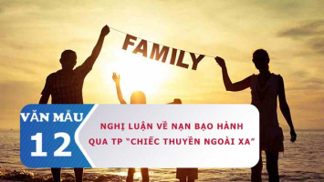 Top 7 Bai van suy nghi ve nan bao hanh gia dinh trong 8220Chiec thuyen ngoai xa8221 cua Nguyen Minh Chau lop 12 hay nhat