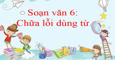 Top 6 Bai soan 8220Chua loi dung tu8221 lop 6 hay nhat