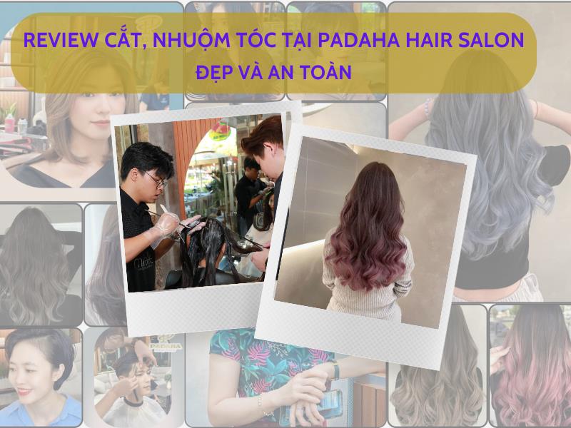 Review Dịch Vụ Cắt Nhuộm Tóc Tại Padaha Hair Salon: Chất Lượng & Uy Tín 41 padaha hair salon 1